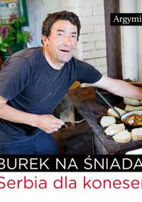 Burek na śniadanie. Serbia dla koneserów - Argymir Iwicki