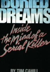 Buried dreams. Inside the mind of serial killer - Tim Cahill