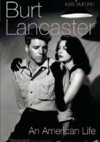 Burt Lancaster: An American Life - Kate Buford