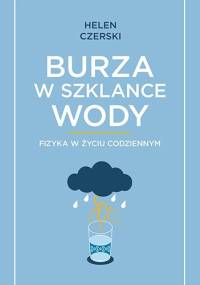 Burza w szklance wody. Fizyka w życiu codziennym - Helen Czerski