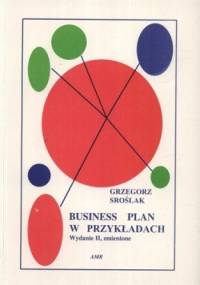 Business plan w przykładach - Grzegorz Sroślak
