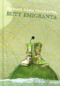 Buty emigranta - Ryszard Adam Gruchawka