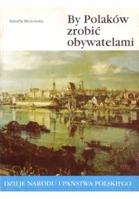 By Polaków zrobić obywatelami - Kamilla Mrozowska