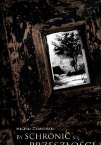 By schronić się w przeszłości - Michał Czapliński