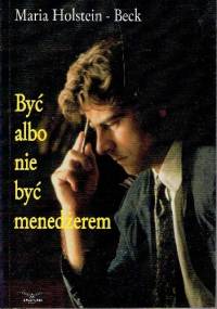 Być albo nie być menedżerem - Maria Holstein-Beck