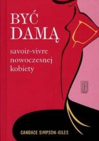 Być damą. Savoir-Vivre nowoczesnej kobiety - Candace Simpson - Giles