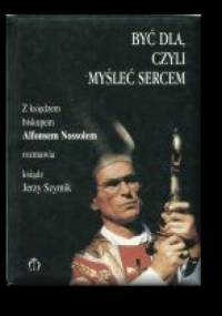 Być dla, czyli myśleć sercem - Jerzy Szymik, Alfons Nossol