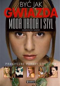 Być jak gwiazda. moda i styl. polskie gw - Aleksandra Więcka