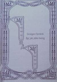 Być jak John Irving - Grzegorz Tomicki