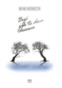 Być jak te dwa drzewa - Michał Bednarczyk