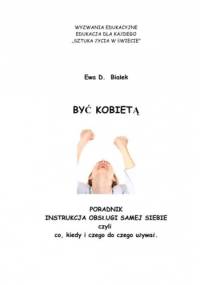 BYĆ KOBIETĄ Czyli instrukcja obsługi siebie - Ewa Danuta Białek
