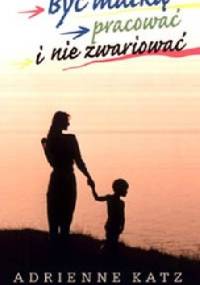 Być matką, pracować i nie zwariować - Adrienne Katz