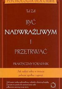 Być nadwrażliwym i przetrwać. Praktyczny poradnik - Ted Zeff