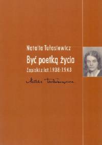Być poetką życia. Zapiski z lat 1938 - 1943 - Natalia Tułasiewicz