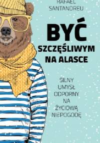 Być szczęśliwym na Alasce - Rafael Santandreu