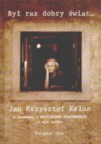 Był raz dobry świat... - Jan Krzysztof Kelus, Wojciech Staszewski