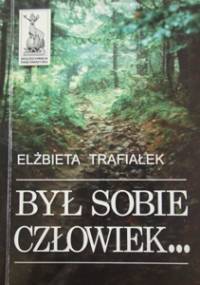 Był sobie człowiek... - Elżbieta Trafiałek