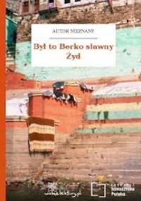 Był to Berko sławny Żyd - autor nieznany