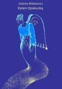 Byłam opiekunką - Jolanta Miśkiewicz
