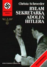 Byłam sekretarką Adolfa Hitlera - Christa Schroeder