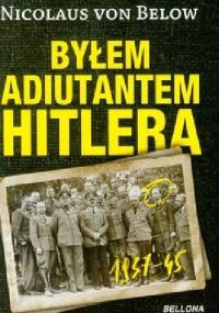 Byłem adiutantem Hitlera 1937-45 - Nicolaus von Below