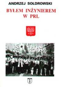 Byłem inżynierem w PRL - Andrzej Sołdrowski