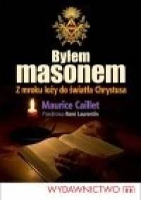 Byłem masonem. Z mroku loży do światła Chrystusa - Maurice Caillet