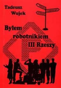 Byłem robotnikiem III Rzeszy - Tadeusz Wujek