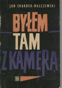Byłem tam z kamerą - Jan Skarbek-Malczewski