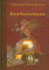 Byłem wielkim księciem - Aleksander Michajłowicz Romanow