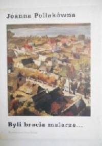 Byli bracia malarze... - Joanna Pollakówna