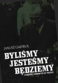 Byliśmy, jesteśmy, będziemy. O ruchu ludowym w Polsce - Janusz Gmitruk