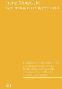 Było piekło, teraz będzie niebo - Irena Morawska