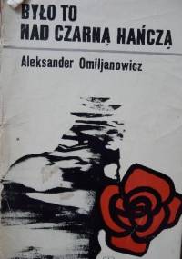 Było to nad Czarną Hańczą - Aleksander Omiljanowicz