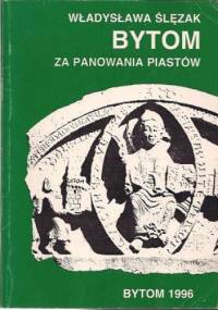 Bytom za panowania Piastów - Władysława Ślęzak