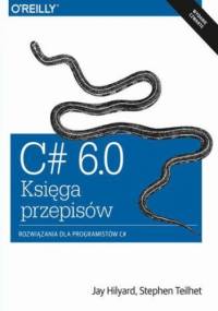 C# 6.0 - Księga przepisów - Hilyard Jay, Teilhet Stephen