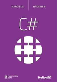 C#. Praktyczny kurs. Wydanie III - Marcin Lis