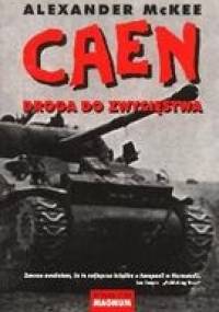 Caen. Droga do Zwycięstwa - Alexander McKee