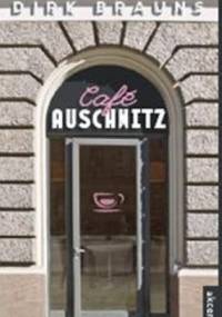 Cafe Auschwitz - Dirk Brauns