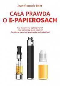 Cała prawda o e-papierosach - Jean-François Etter