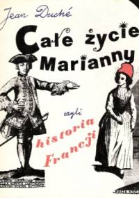 Całe życie Marianny czyli historia Francji - Jean Duché
