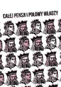 Całej pensji i połowy władzy