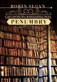 Całodobowa Księgarnia Pana Penumbry - Robin Sloan