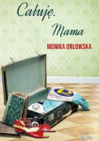 Całuję. Mama - Monika Orłowska