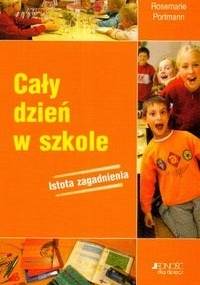 Cały dzień w szkole. Istota zagadnienia - Portmann Rosemarie