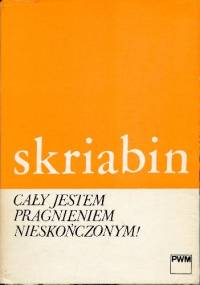 Cały jestem pragnieniem nieskończonym! Listy - Aleksander Skriabin