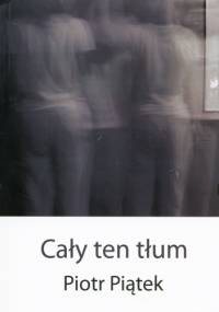 Cały ten tłum - Piotr Piątek
