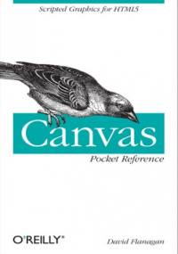 Canvas Pocket Reference. Scripted Graphics for HTML5 - David Flanagan