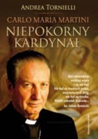 Carlo Maria Martini: Niepokorny Kardynał - Andrea Tornielli