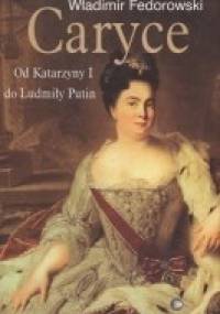 Caryce : od Katarzyny I do Ludmiły Putin - Władimir Fedorowski
